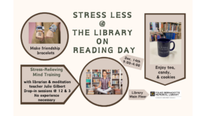 Poster describing the activities for the library's Stress Less @ the Library Reading Day on December 14.